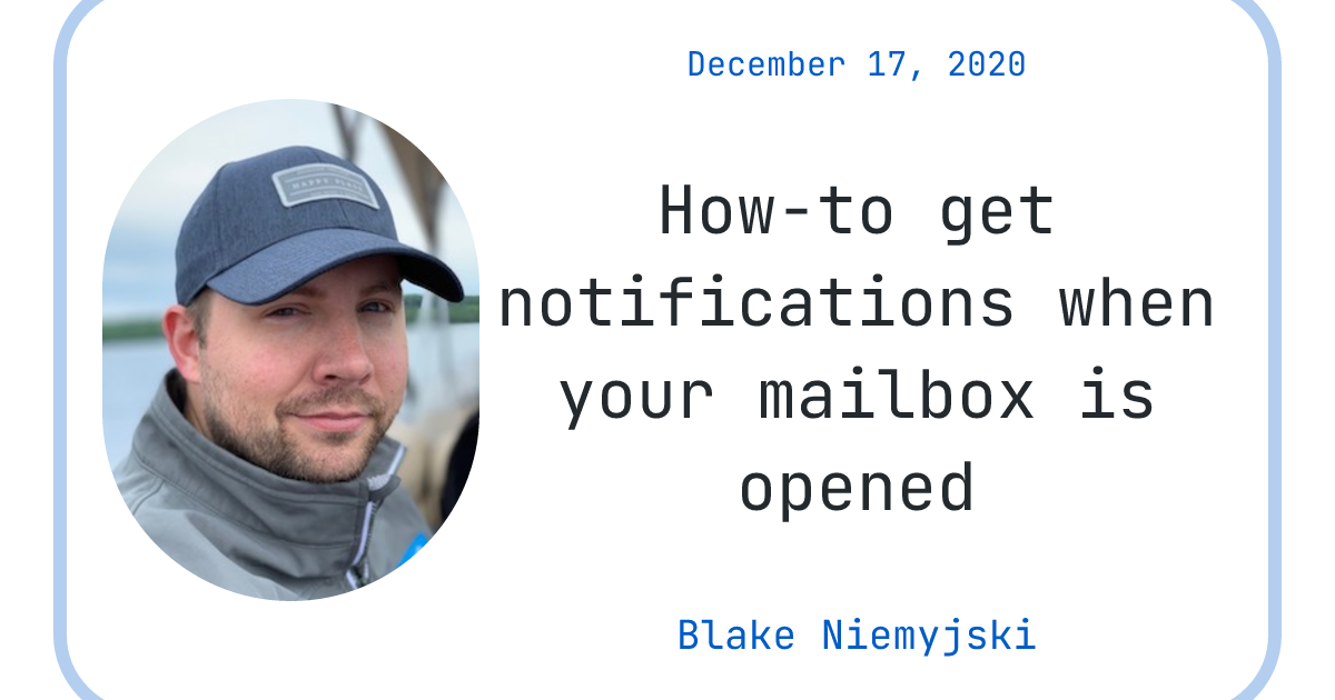 How-to get notifications when your mailbox is opened - Blake Niemyjski