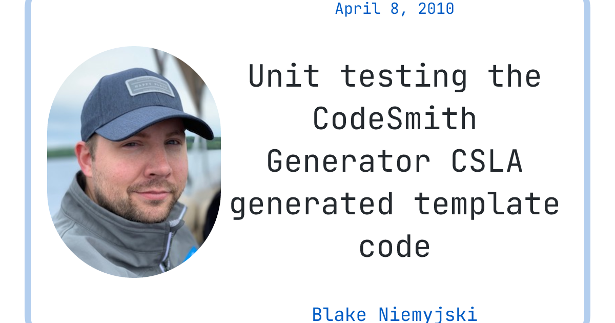 Unit testing the CodeSmith Generator CSLA generated template code ...